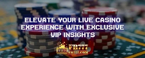 Elevate Your Live Casino Experience with Exclusive VIP Insights